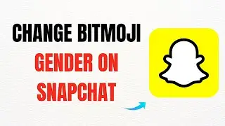 How to Change Your Bitmoji Gender on Snapchat – Full Guide