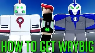 HOW TO GET WAYBIG IN BEN 10 MORBIN TIME