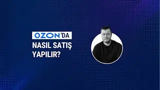 CIS Bölgesinin Gözde Pazaryeri Ozon’da Nasıl Satış Yapılır?