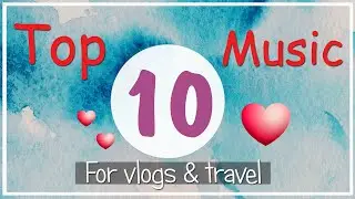 Top Ten Music for Vlogs ❤️  Most popular on YouTube | No copyright songs | Part - 1