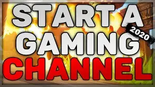 How To Start A Gaming YouTube Channel In 2020!