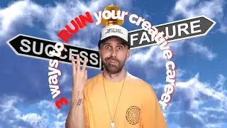 3 Ways to RUIN Your Creative Career