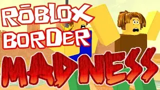 ROBLOX Border Madness!