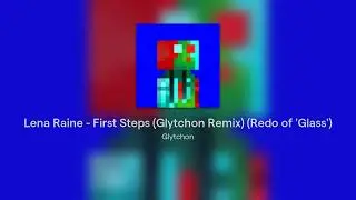 Lena Raine - First Steps (Glytchon Remix) (Redo of 'Glass')