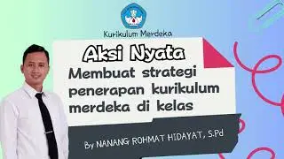 Video AKSI NYATA topik KURIKULUM MERDEKA. Membuat strategi penerapan kurikulum merdeka di kelas.