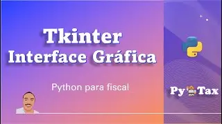 08 -  Python Para Fiscal - Interface gráfica -  Tkinter