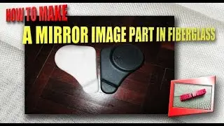 How to make a mirror image part in fiberglass