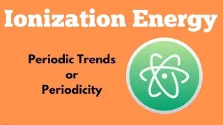 Ionization Energy - Periodic Trend