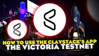 How to use the ClayStack’s app. The Victoria Testnet.