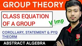 Group Theory | Class Equation of a Finite Group | Corollary,Theorem & Statement | V Imp