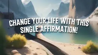 This One Affirmation Will Change Your Life For The Better!