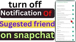 how to turn off notification of sugested friend on snapchat