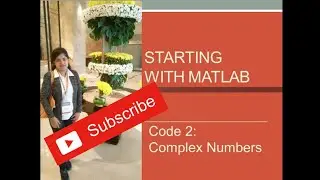 Complex Number. Second Code (Code 2). Starting with MATLAB. Beginner's Guide. MATLAB/OCTAVE Tutorial