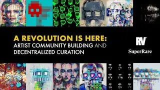 Sneak Preview: A Revolution is Here: Artist Community Building and Decentralized Curation.”