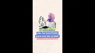 O vibrador não foi inventado para o prazer 
