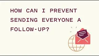 How Can I Prevent Sending Everyone a Follow-up ?
