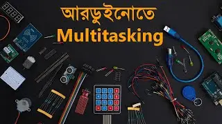 Arduino Bangla Tutorial Part - 52: Multitasking with Multiple Sensor in Arduino