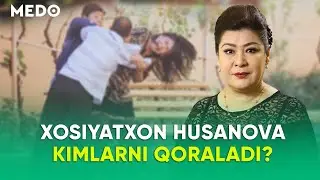 Xosiyatxon Husanova kimlarni qoraladi? - MEDO