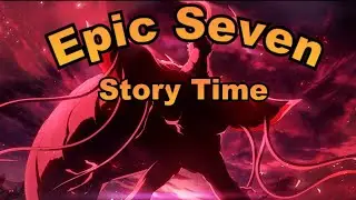 Epic Seven Story Time | Ep.1( 6th World ArchDemon War )