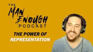 The Importance Of Representation | Jordan Ross  | The Man Enough Podcast