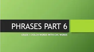 PHRASES PART 6 | GRADE 1 DOLCH SIGHT WORDS WITH CVC WORDS