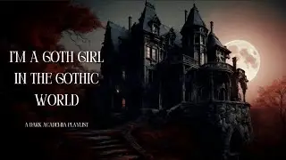 I'M A GOTH GIRL IN THE GOTHIC WORLD (A DARK ACADEMIA PLAYLIST)