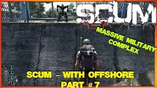 SCUM ~ With Offshore ~ Part # 7 ~ Massive Military Complex