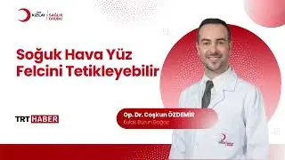 Soğuk Hava YüzFelcini Tetikleyebilir | Op. Dr. Coşkun ÖZDEMİR