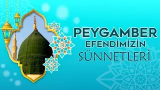 PEYGAMBER EFENDİMİZİN SÜNNETLERİ (Peygamber efendimizin günlük hayatı)