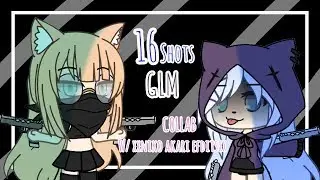 16 Shots || GLM || Collab W/ XxNiko akari editsxX