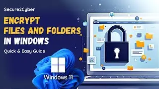 How to Encrypt Files and Folders in Windows 10/11 | Step-by-Step Guide | Secure 2 Cyber