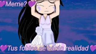 💜Tus fobias se harán realidad💜💜Meme?💜