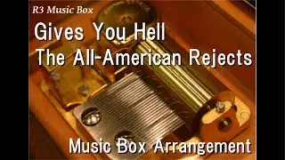 Gives You Hell/The All-American Rejects [Music Box]