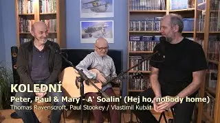 Kolední (Peter, Paul & Mary - A' Soalin' / Hej ho, nobody home)