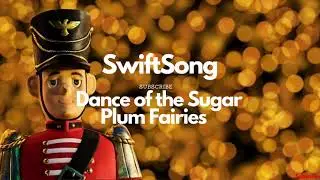 [SwiftSong] - Dance of the Sugar Plum Fairies- [feat. Kevin Macleod]