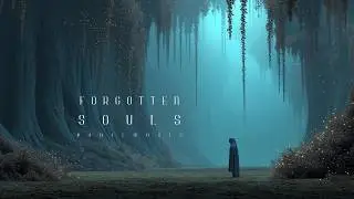 Forgotten Souls - Meditative Atmospheric Fantasy Ambient Music for Relaxation