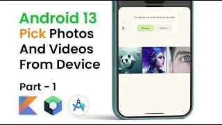 Pick Photos And Videos From User's Device In Android 13 - Part 1