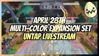 April 28th Multi-Color Expansion Set Untap Livestream!