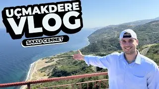 Uçmakdere Vlog - Trakya'da Gizli Cennet  | Tekirdağ Uçmakdere Vlog