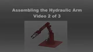 Assembling the Hydraulic Arm VIDEO 2 of 3