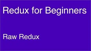 Raw Redux - Redux for Beginners