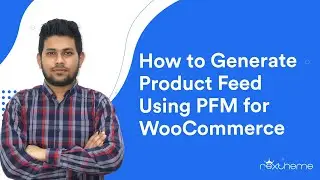 How to Generate Product Feed Using Product Feed Manager For WooCommerce [Updated]