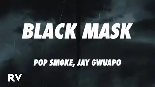 Pop Smoke x Jay Gwuapo - Black Mask (Lyrics)