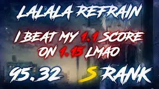 THE BEST SPEED SCORE I EVER SET!!! | Lalala.Refrain (1.15 Rate) 95.32% S Rank
