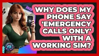 Why Does My Phone Say 'Emergency Calls Only' With A Working SIM? - Phone Fix and Features