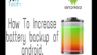 how to increase battery backup of android.