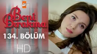 Beni Bırakma 134. Bölüm