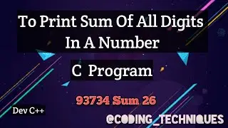 Write A C Program To Print  Sum Of All Digits In A Number || C Programming Basic Tutorial 