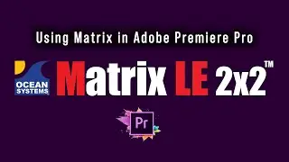 Matrix LE 2x2 Adobe Premiere Pro Tutorial