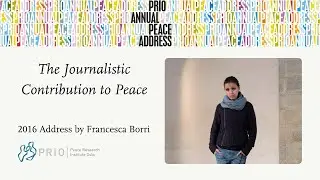 PRIO Annual Peace Address 2016: The Journalistic Contribution to Peace